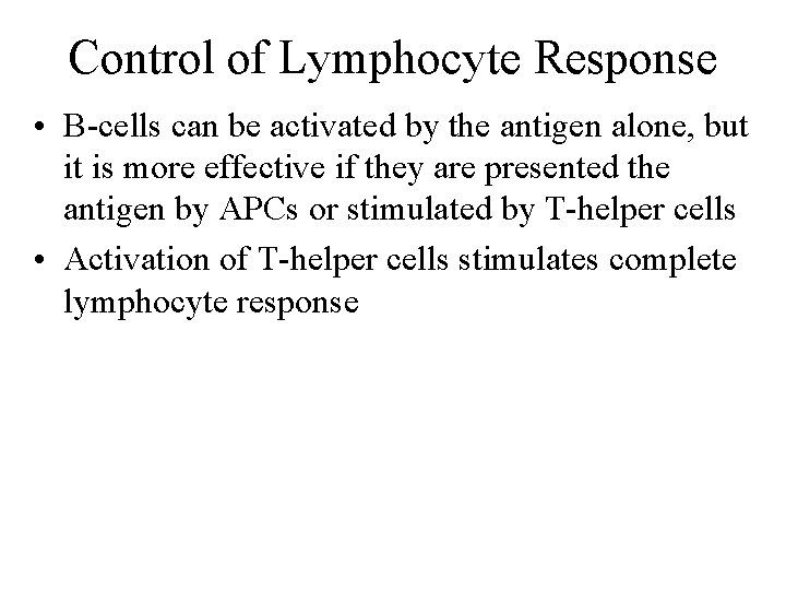 Control of Lymphocyte Response • B-cells can be activated by the antigen alone, but