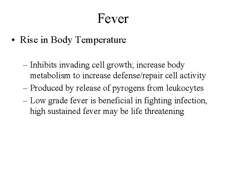 Fever • Rise in Body Temperature – Inhibits invading cell growth; increase body metabolism