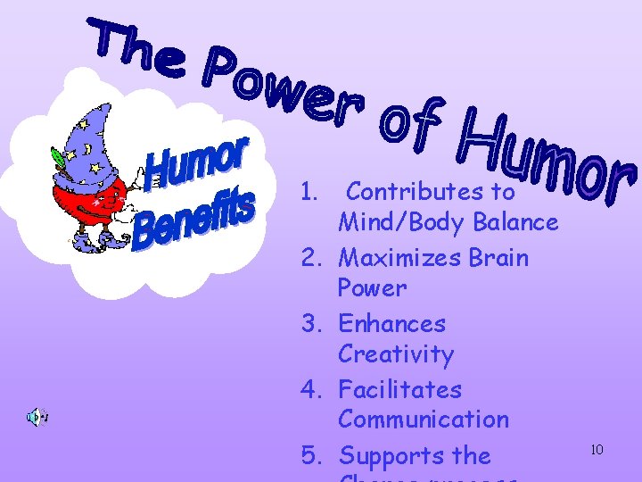 1. 2. 3. 4. 5. Contributes to Mind/Body Balance Maximizes Brain Power Enhances Creativity 1. 2. 3. 4. 5. Contributes to Mind/Body Balance Maximizes Brain Power Enhances Creativity
