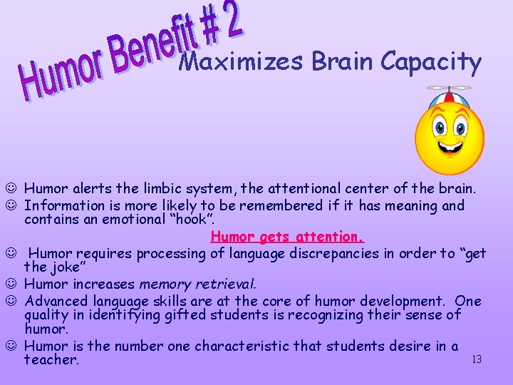 Maximizes Brain Capacity J Humor alerts the limbic system, the attentional center of the Maximizes Brain Capacity J Humor alerts the limbic system, the attentional center of the