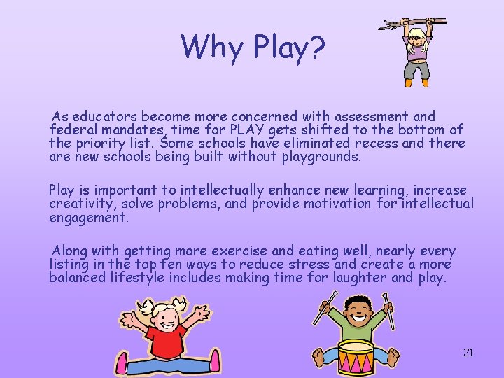 Why Play? As educators become more concerned with assessment and federal mandates, time for Why Play? As educators become more concerned with assessment and federal mandates, time for