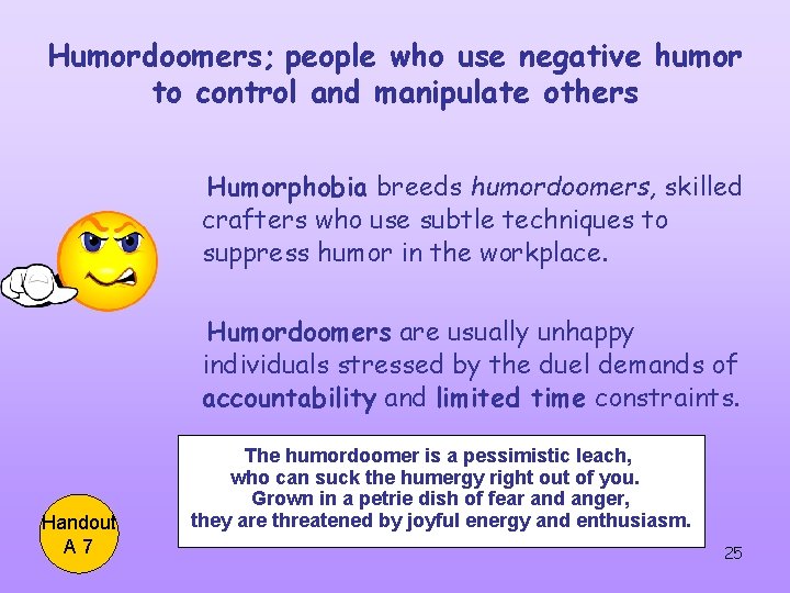 Humordoomers; people who use negative humor to control and manipulate others Humorphobia breeds humordoomers, Humordoomers; people who use negative humor to control and manipulate others Humorphobia breeds humordoomers,