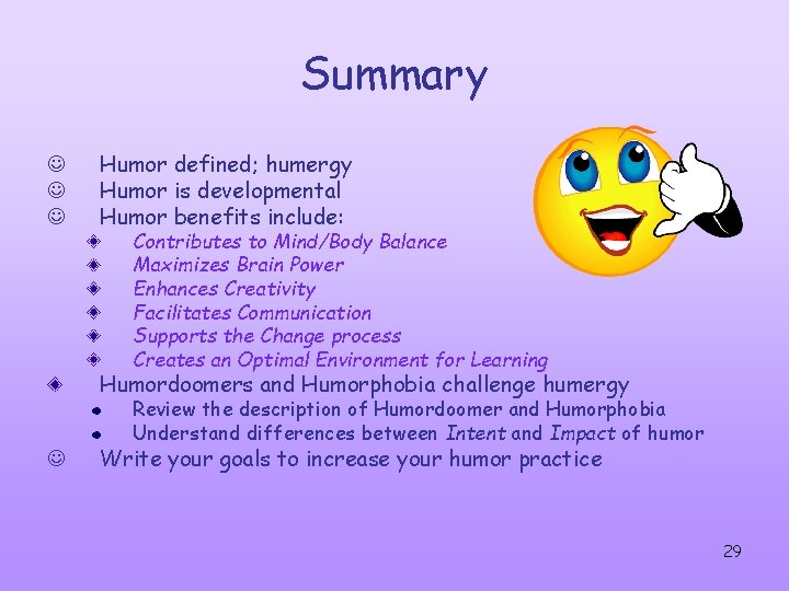Summary J J J Humor defined; humergy Humor is developmental Humor benefits include: Contributes Summary J J J Humor defined; humergy Humor is developmental Humor benefits include: Contributes
