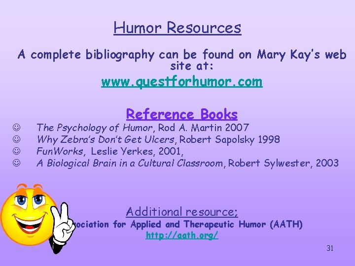 Humor Resources A complete bibliography can be found on Mary Kay’s web site at: Humor Resources A complete bibliography can be found on Mary Kay’s web site at: