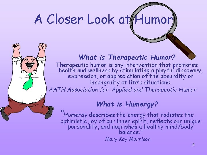 A Closer Look at Humor What is Therapeutic Humor? Therapeutic humor is any intervention A Closer Look at Humor What is Therapeutic Humor? Therapeutic humor is any intervention