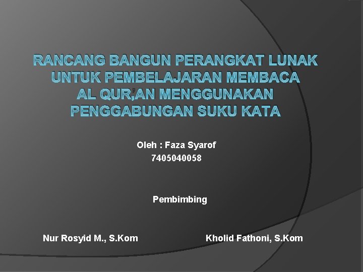 RANCANG BANGUN PERANGKAT LUNAK UNTUK PEMBELAJARAN MEMBACA AL QUR’AN MENGGUNAKAN PENGGABUNGAN SUKU KATA Oleh