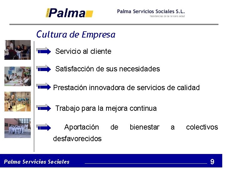 Cultura de Empresa Servicio al cliente Satisfacción de sus necesidades Prestación innovadora de servicios