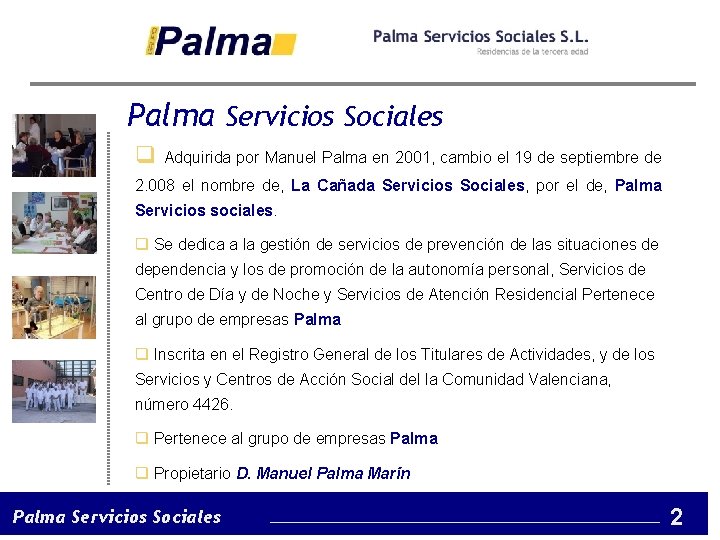 Palma Servicios Sociales q Adquirida por Manuel Palma en 2001, cambio el 19 de