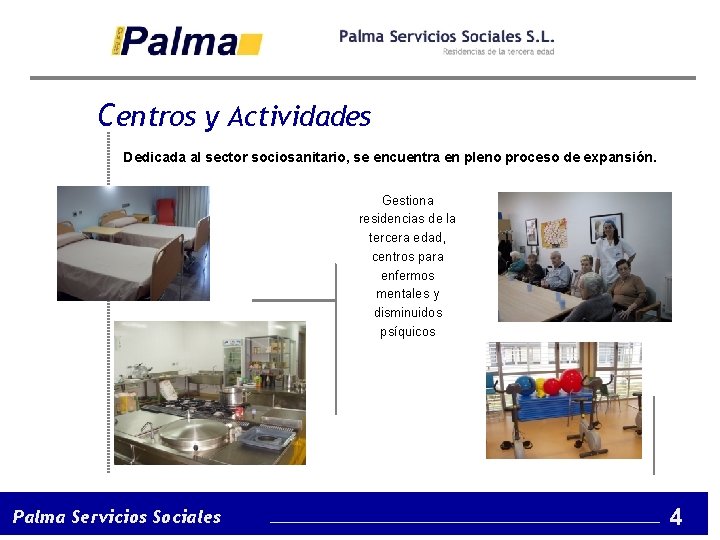 Centros y Actividades Dedicada al sector sociosanitario, se encuentra en pleno proceso de expansión.