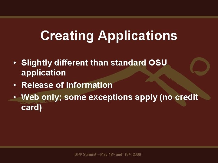 Creating Applications • Slightly different than standard OSU application • Release of Information •