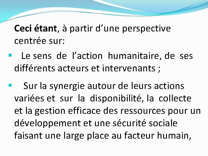 Ceci étant, à partir d’une perspective centrée sur: § Le sens de l’action humanitaire,