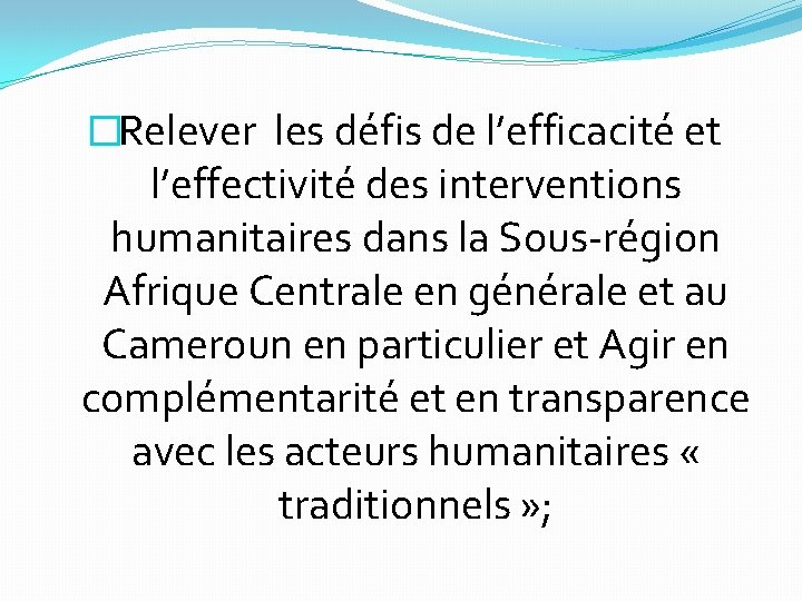 � Relever les défis de l’efficacité et l’effectivité des interventions humanitaires dans la Sous-région