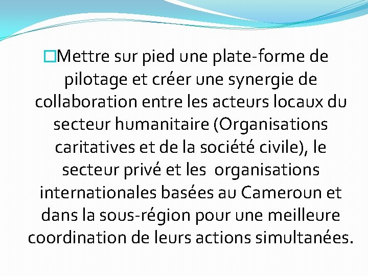 � Mettre sur pied une plate-forme de pilotage et créer une synergie de collaboration � Mettre sur pied une plate-forme de pilotage et créer une synergie de collaboration