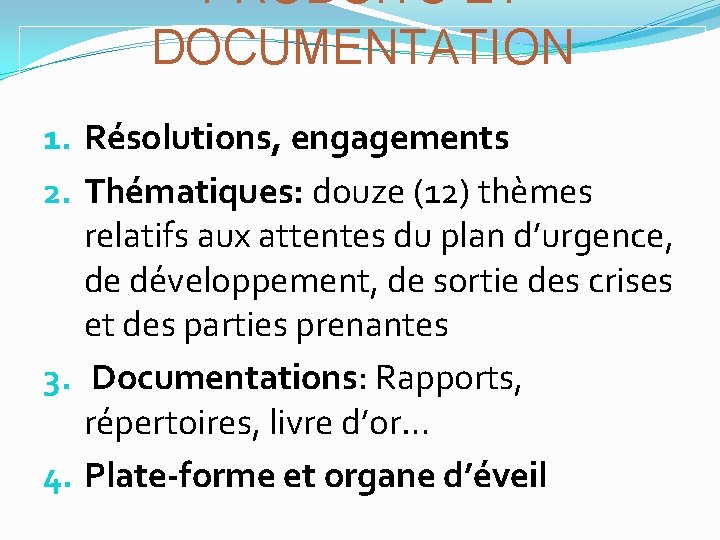 PRODUITS ET DOCUMENTATION 1. Résolutions, engagements 2. Thématiques: douze (12) thèmes relatifs aux attentes