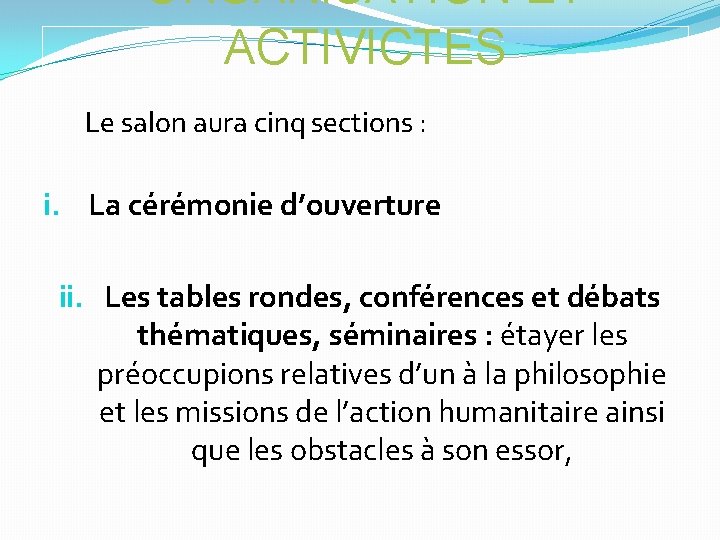 ORGANISATION ET ACTIVICTES Le salon aura cinq sections : i. La cérémonie d’ouverture ii.