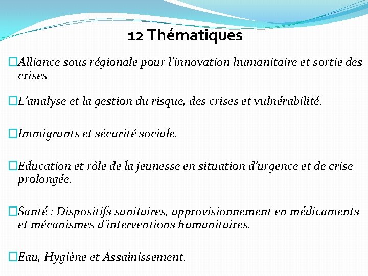 12 Thématiques �Alliance sous régionale pour l’innovation humanitaire et sortie des crises �L’analyse et