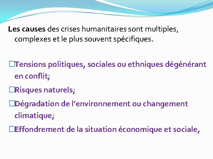 Les causes des crises humanitaires sont multiples, complexes et le plus souvent spécifiques. �Tensions Les causes des crises humanitaires sont multiples, complexes et le plus souvent spécifiques. �Tensions