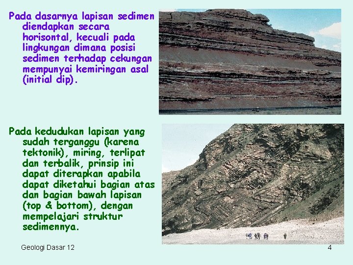 Pada dasarnya lapisan sedimen diendapkan secara horisontal, kecuali pada lingkungan dimana posisi sedimen terhadap