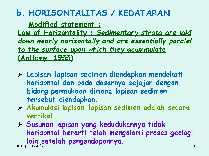 b. HORISONTALITAS / KEDATARAN Modified statement : Law of Horizontality : Sedimentary strata are