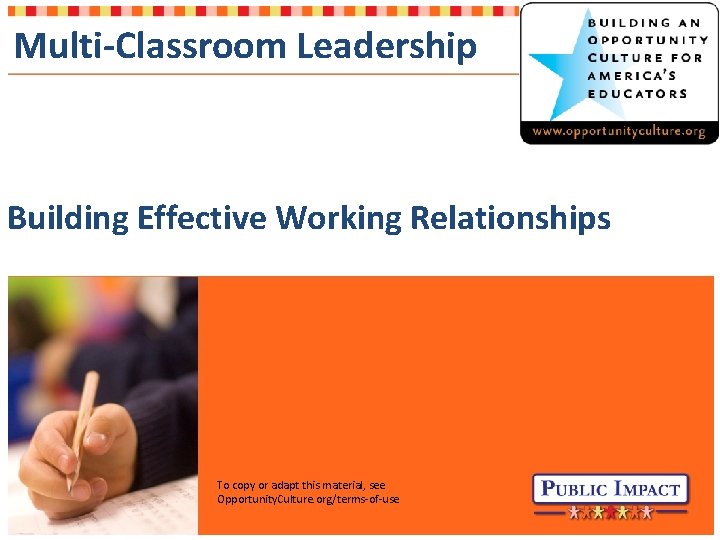Multi-Classroom Leadership Building Effective Working Relationships To copy or adapt this material, see Opportunity.