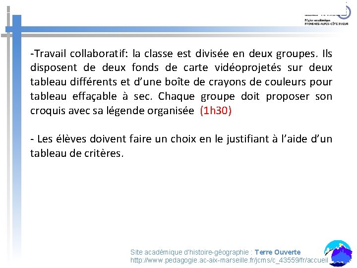 -Travail collaboratif: la classe est divisée en deux groupes. Ils disposent de deux fonds