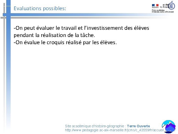 Evaluations possibles: -On peut évaluer le travail et l’investissement des élèves pendant la réalisation