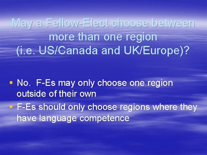 May a Fellow-Elect choose between more than one region (i. e. US/Canada and UK/Europe)?