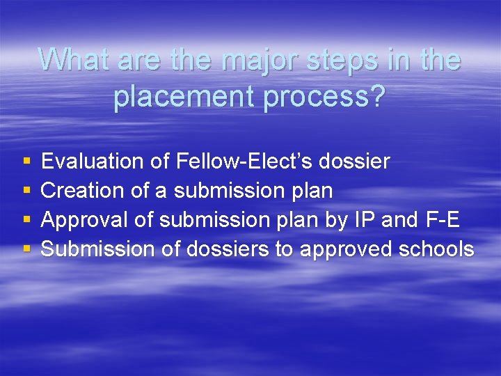 What are the major steps in the placement process? § § Evaluation of Fellow-Elect’s