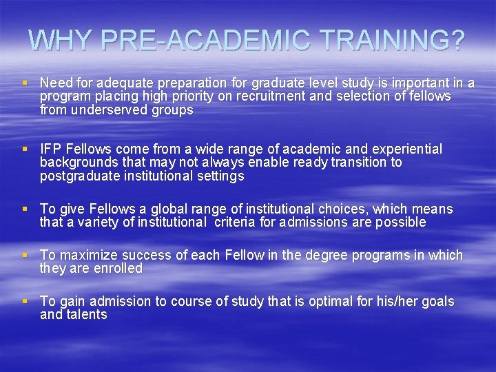 WHY PRE-ACADEMIC TRAINING? § Need for adequate preparation for graduate level study is important