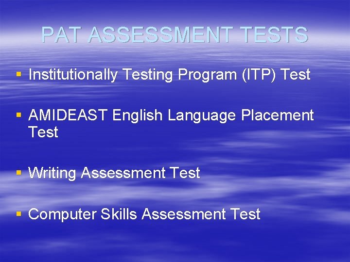 PAT ASSESSMENT TESTS § Institutionally Testing Program (ITP) Test § AMIDEAST English Language Placement