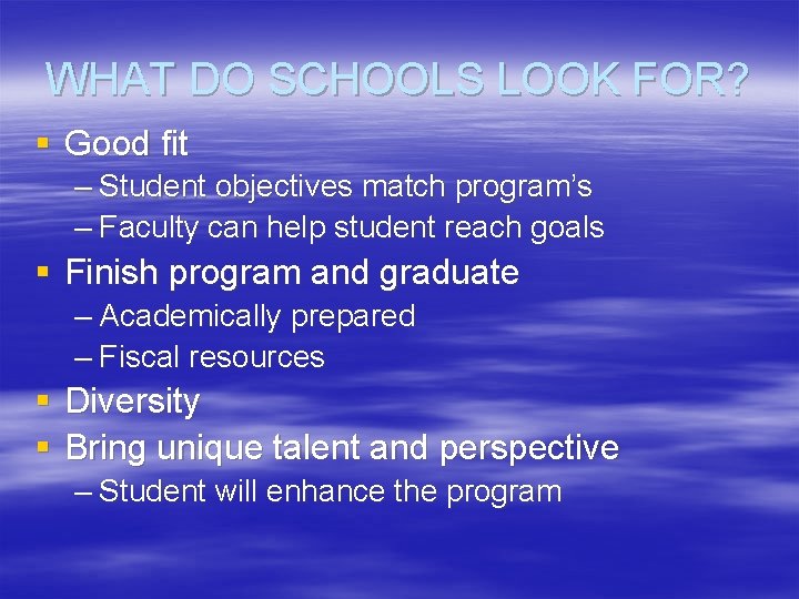 WHAT DO SCHOOLS LOOK FOR? § Good fit – Student objectives match program’s –