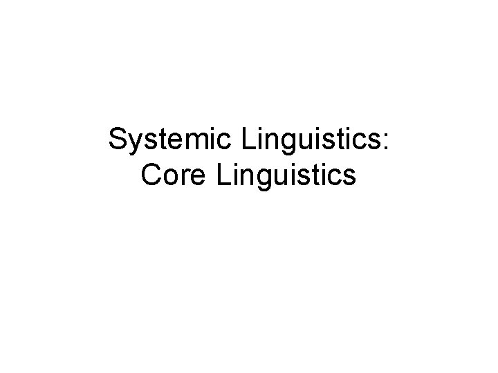 Systemic Linguistics: Core Linguistics 