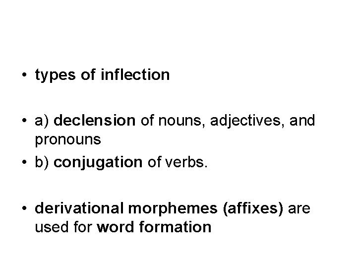  • types of inflection • a) declension of nouns, adjectives, and pronouns •