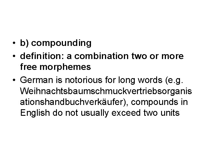  • b) compounding • definition: a combination two or more free morphemes •