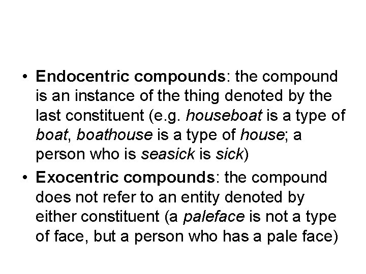  • Endocentric compounds: the compound is an instance of the thing denoted by