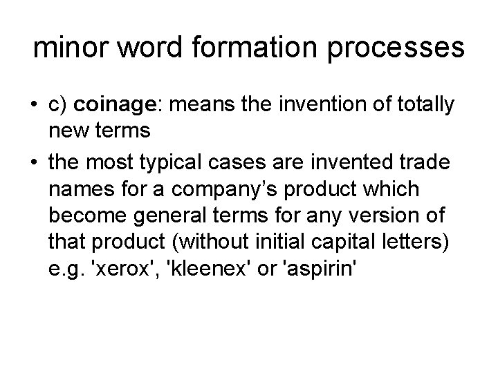 minor word formation processes • c) coinage: means the invention of totally new terms