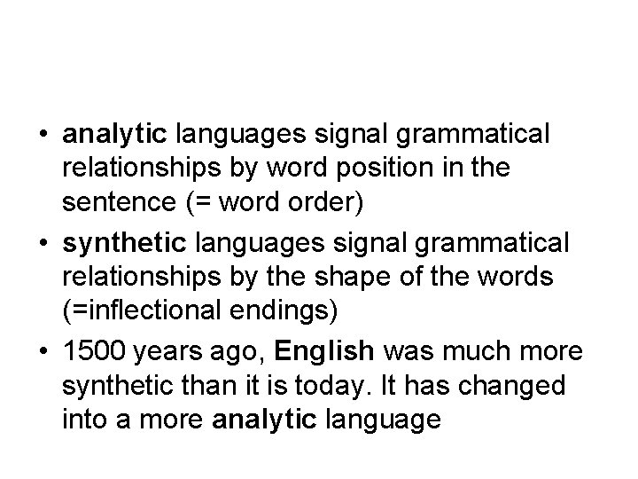  • analytic languages signal grammatical relationships by word position in the sentence (=