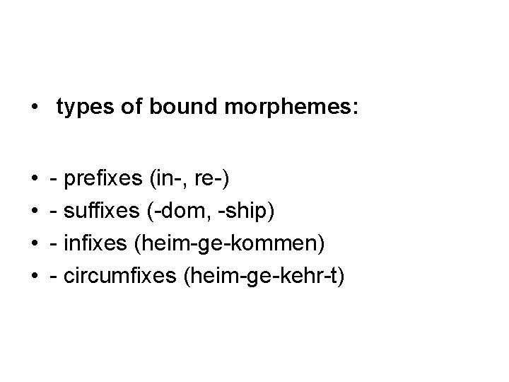  • types of bound morphemes: • • - prefixes (in-, re-) - suffixes