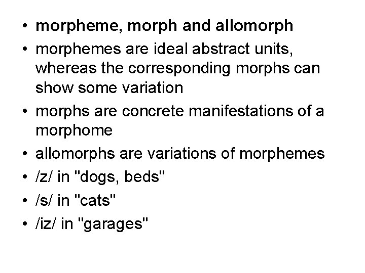  • morpheme, morph and allomorph • morphemes are ideal abstract units, whereas the