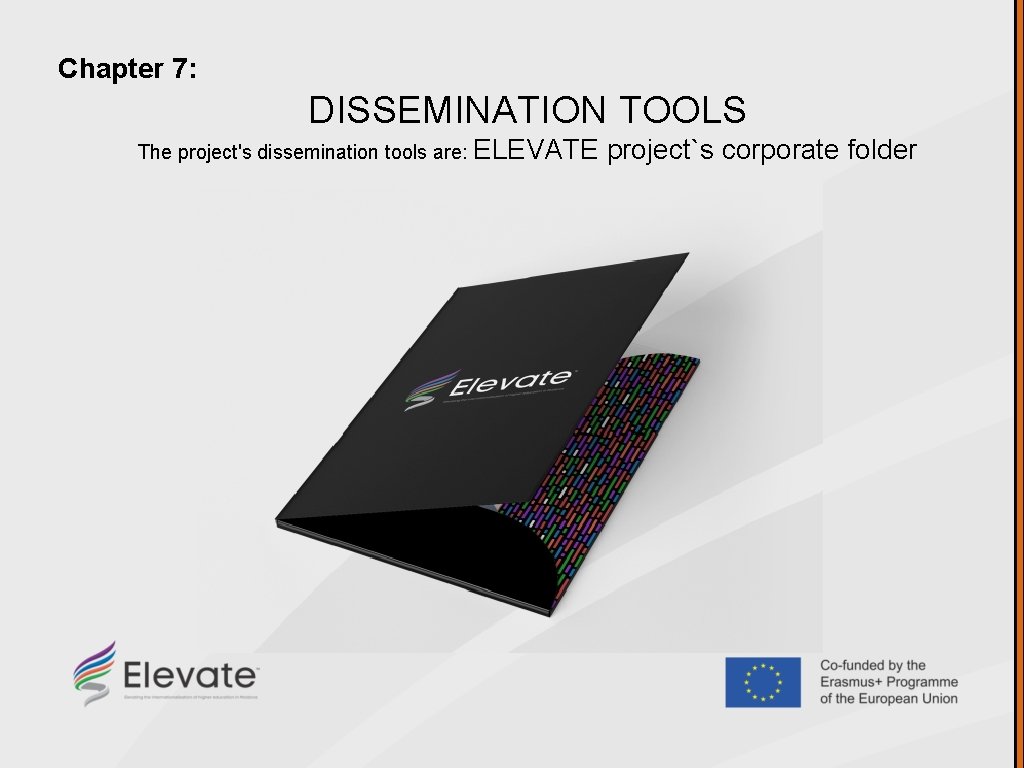 Chapter 7: DISSEMINATION TOOLS The project's dissemination tools are: ELEVATE project`s corporate folder 