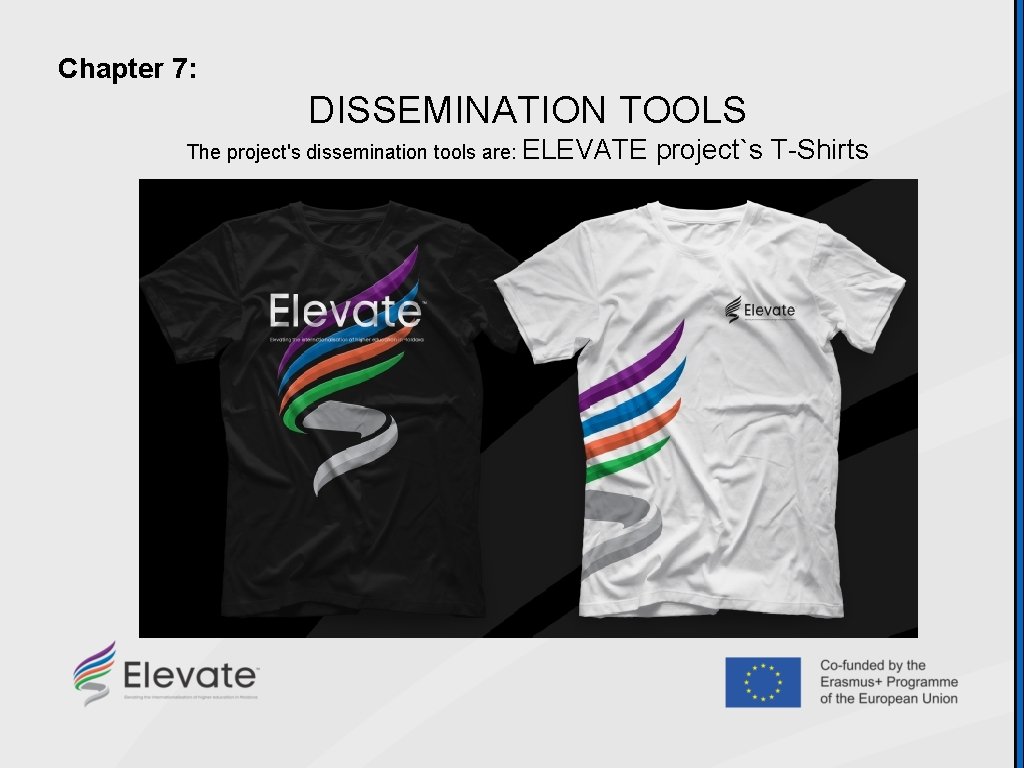 Chapter 7: DISSEMINATION TOOLS The project's dissemination tools are: ELEVATE project`s T-Shirts 