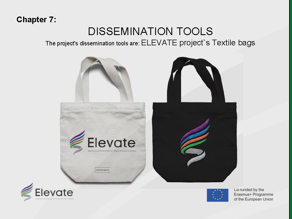 Chapter 7: DISSEMINATION TOOLS The project's dissemination tools are: ELEVATE project`s Textile bags 