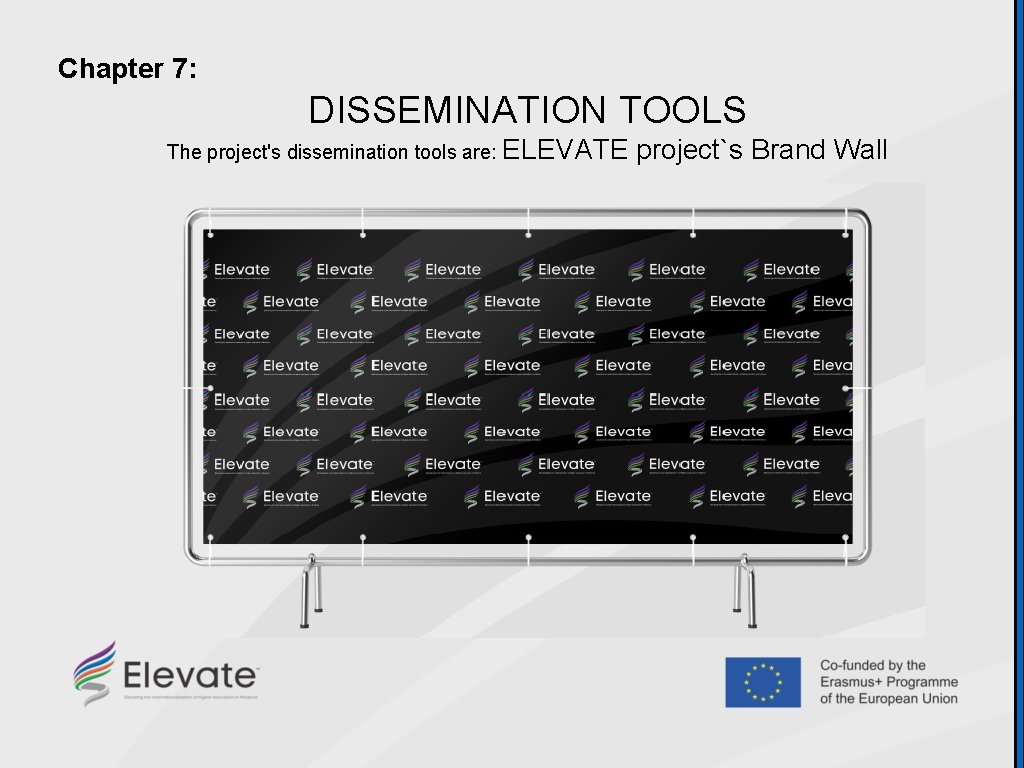 Chapter 7: DISSEMINATION TOOLS The project's dissemination tools are: ELEVATE project`s Brand Wall 