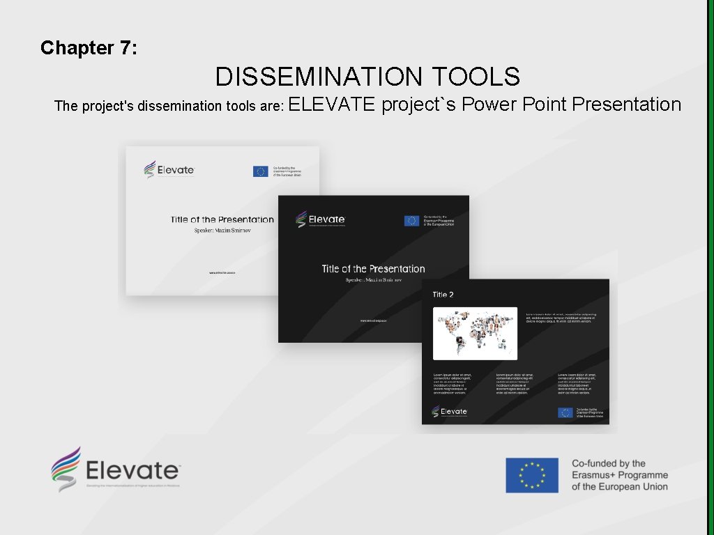 Chapter 7: DISSEMINATION TOOLS The project's dissemination tools are: ELEVATE project`s Power Point Presentation