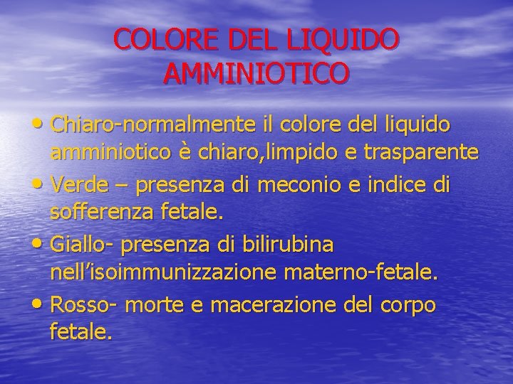 COLORE DEL LIQUIDO AMMINIOTICO • Chiaro-normalmente il colore del liquido amminiotico è chiaro, limpido