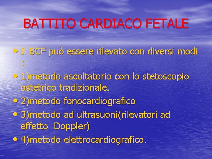 BATTITO CARDIACO FETALE • Il BCF può essere rilevato con diversi modi : •