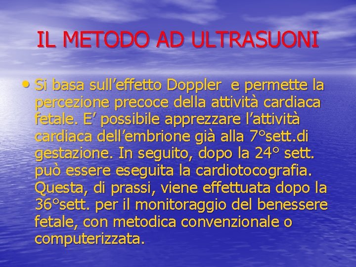 IL METODO AD ULTRASUONI • Si basa sull’effetto Doppler e permette la percezione precoce