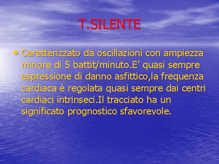 T. SILENTE • Caretterizzato da oscillazioni con ampiezza minore di 5 battit/minuto. E’ quasi