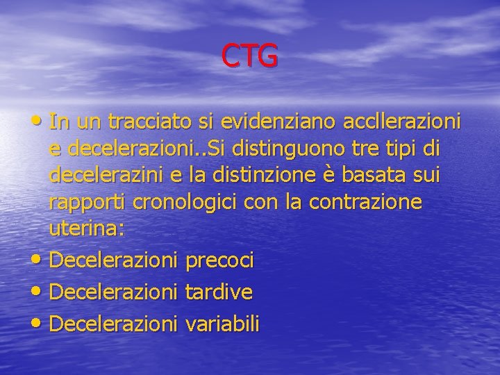CTG • In un tracciato si evidenziano accllerazioni e decelerazioni. . Si distinguono tre