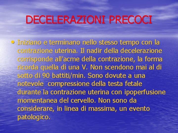 DECELERAZIONI PRECOCI • Iniziano e terminano nello stesso tempo con la contrazione uterina. Il